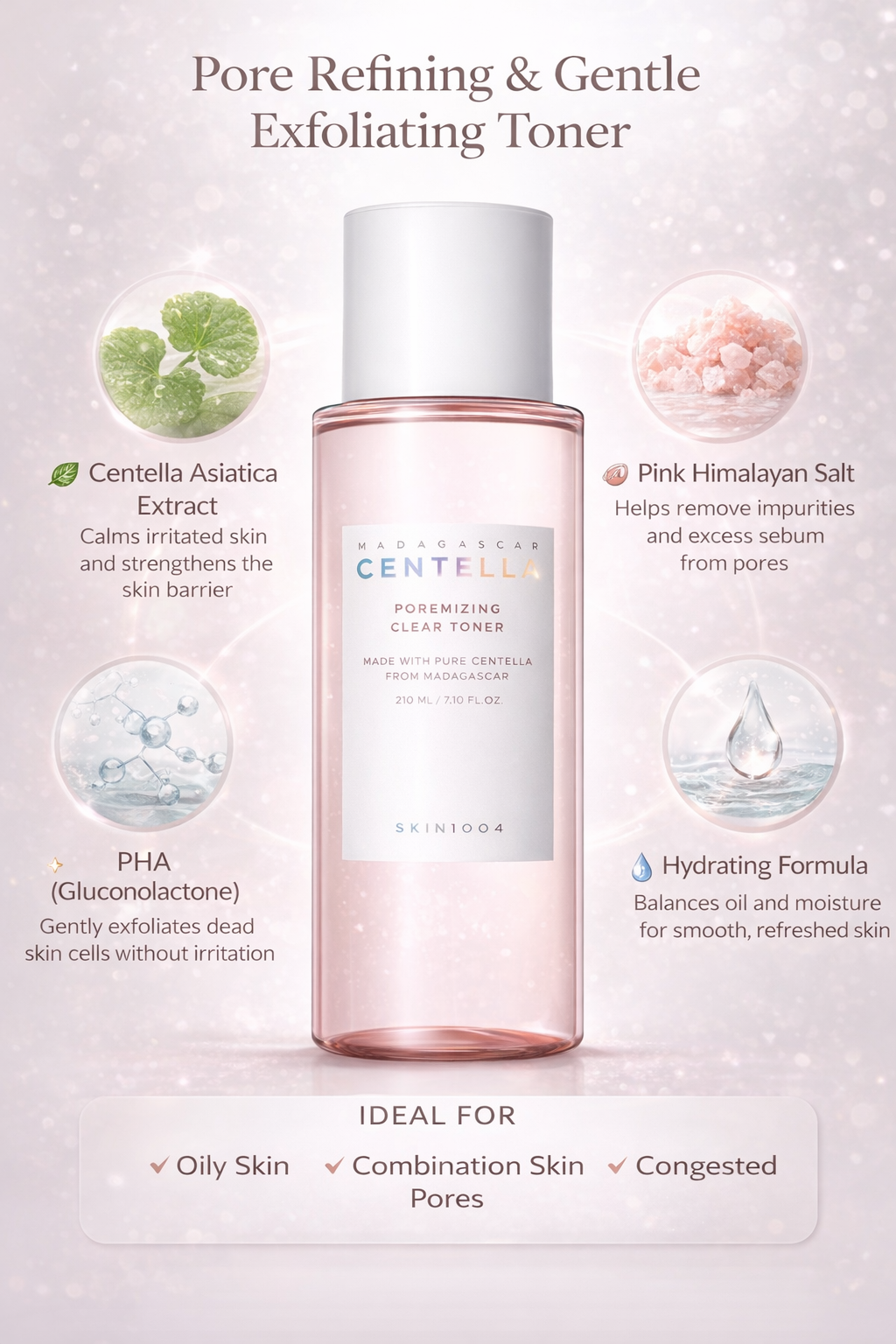 SKIN1004 Madagascar Centella Poremizing Clear Toner

A lightweight toner that helps refine the appearance of pores while keeping skin fresh and balanced.

✔ Helps refine the appearance of pores
✔ Gently exfoliates with PHA
✔ Helps remove excess oil
✔ Lightweight, refreshing texture

Skin Type

✔ Oily skin
✔ Combination skin
✔ Acne-prone skin
✔ Sensitive skin